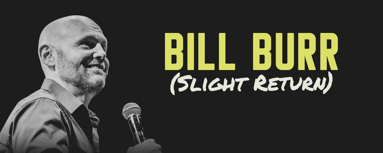 Bill Burr (Slight Return)