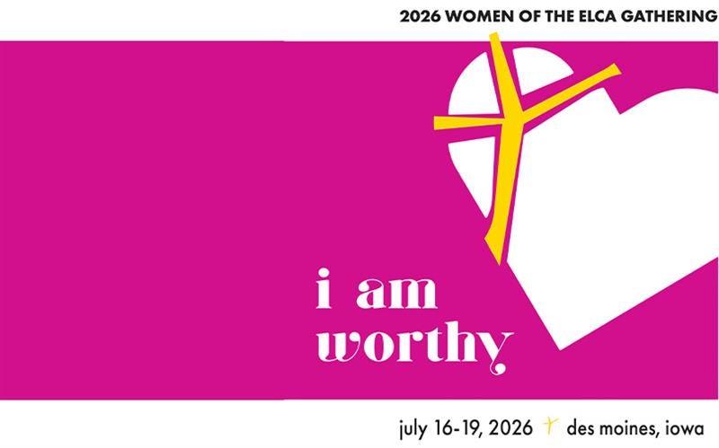 More Info for 2026 Women of the ELCA Triennial Gathering - I Am Worthy